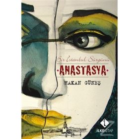 ANASTASYA BIR İSTANBUL SÜRGÜNÜ - HAKAN GÜNEŞ