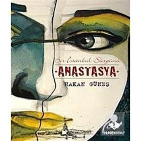 ANASTASYA BIR İSTANBUL SÜRGÜNÜ - HAKAN GÜNEŞ