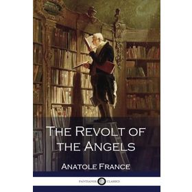 Anatole France - The Revolt of the Angels