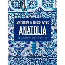 Anatolia: Adventures İn Turkish Eating - Somer Sivrioğlu