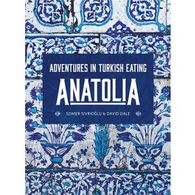 Anatolia: Adventures İn Turkish Eating - Somer Sivrioğlu
