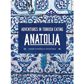Anatolia: Adventures İn Turkish Eating - Somer Sivrioğlu