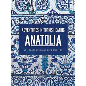 Anatolia: Adventures İn Turkish Eating - Somer Sivrioğlu