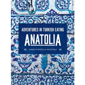 Anatolia: Adventures İn Turkish Eating - Somer Sivrioğlu