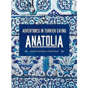 Anatolia: Adventures İn Turkish Eating - Somer Sivrioğlu