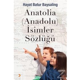 Anatolia-Anadolu-İsimler Sözlüğü - Hayat Batur Baysaling