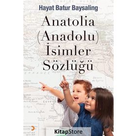 Anatolia-Anadolu-İsimler Sözlüğü - Hayat Batur Baysaling