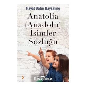 Anatolia-Anadolu-İsimler Sözlüğü - Hayat Batur Baysaling