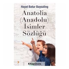 Anatolia-Anadolu-İsimler Sözlüğü - Hayat Batur Baysaling