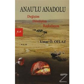 ANAULU ANADOLU DEĞİŞİM DÖNÜŞÜM BAŞKALAŞIM - UMAR ÖMER OFLAZ