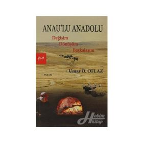 ANAULU ANADOLU DEĞİŞİM DÖNÜŞÜM BAŞKALAŞIM - UMAR ÖMER OFLAZ