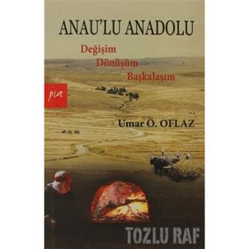 ANAULU ANADOLU DEĞİŞİM DÖNÜŞÜM BAŞKALAŞIM - UMAR ÖMER OFLAZ