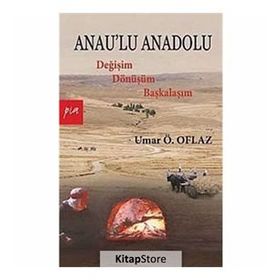 ANAULU ANADOLU DEĞİŞİM DÖNÜŞÜM BAŞKALAŞIM - UMAR ÖMER OFLAZ
