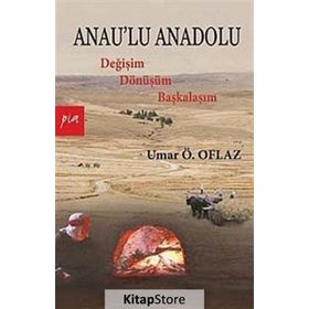 ANAULU ANADOLU DEĞİŞİM DÖNÜŞÜM BAŞKALAŞIM - UMAR ÖMER OFLAZ