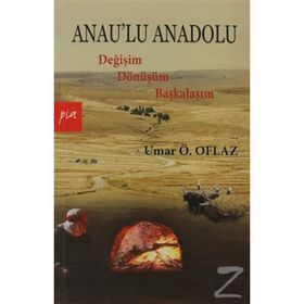 ANAULU ANADOLU DEĞİŞİM DÖNÜŞÜM BAŞKALAŞIM - UMAR ÖMER OFLAZ