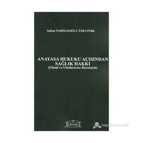 Anayasa Hukuku Açısından Sağlık Hakkı - Sultan Tahmazoğlu Üzeltürk