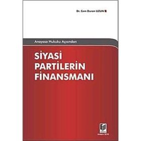 ANAYASA HUKUKU AÇISINDAN SIYASI PARTILERIN FİNANSMANI - CEM DURAN UZUN
