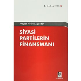 ANAYASA HUKUKU AÇISINDAN SIYASI PARTILERIN FİNANSMANI - CEM DURAN UZUN