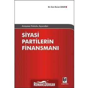 ANAYASA HUKUKU AÇISINDAN SIYASI PARTILERIN FİNANSMANI - CEM DURAN UZUN