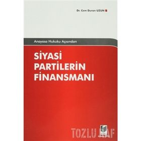 ANAYASA HUKUKU AÇISINDAN SIYASI PARTILERIN FİNANSMANI - CEM DURAN UZUN