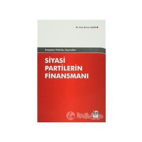 ANAYASA HUKUKU AÇISINDAN SIYASI PARTILERIN FİNANSMANI - CEM DURAN UZUN