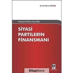 ANAYASA HUKUKU AÇISINDAN SIYASI PARTILERIN FİNANSMANI - CEM DURAN UZUN