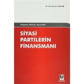 ANAYASA HUKUKU AÇISINDAN SIYASI PARTILERIN FİNANSMANI - CEM DURAN UZUN