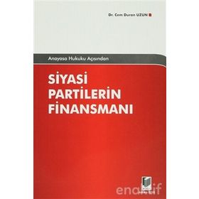 ANAYASA HUKUKU AÇISINDAN SIYASI PARTILERIN FİNANSMANI - CEM DURAN UZUN