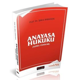 Anayasa Hukuku Genel Esaslar - Şükrü Karatepe