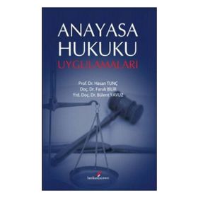 ANAYASA HUKUKU UYGULAMALARI - HASAN TUNÇ;FARUK BILIR;BÜLENT YAVUZ