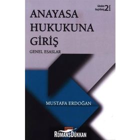 Anayasa Hukukuna Giriş - Genel Esaslar- Mustafa Erdoğan