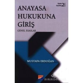 Anayasa Hukukuna Giriş - Genel Esaslar- Mustafa Erdoğan