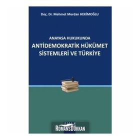 ANAYASA HUKUKUNDA ANTIDEMOKRATIK HÜKÜMET SISTEMLERI VE TÜRKİYE - MEHMET MERDAN HEKİMOĞLU