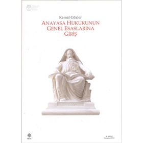 Anayasa Hukukunun Genel Esaslarına Giriş - Kemal Gözler