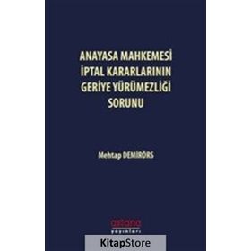 Anayasa Mahkemesi İptal Kararlarının Geriye Yürümezliği Sorunu Mehtap Demirörs Astana Yayınları