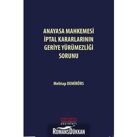 Anayasa Mahkemesi İptal Kararlarının Geriye Yürümezliği Sorunu Mehtap Demirörs Astana Yayınları