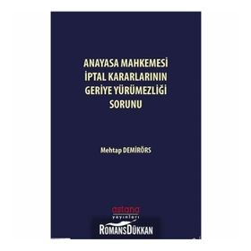 Anayasa Mahkemesi İptal Kararlarının Geriye Yürümezliği Sorunu Mehtap Demirörs Astana Yayınları