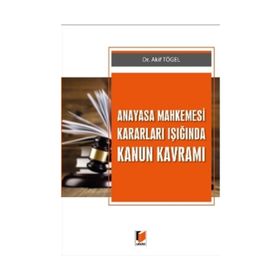 Anayasa Mahkemesi Kararları Işığında Kanun Kavramı Akif Tögel Adalet Yayınları