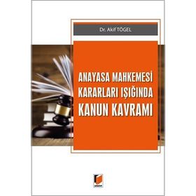 Anayasa Mahkemesi Kararları Işığında Kanun Kavramı Akif Tögel Adalet Yayınları