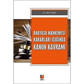 Anayasa Mahkemesi Kararları Işığında Kanun Kavramı Akif Tögel Adalet Yayınları