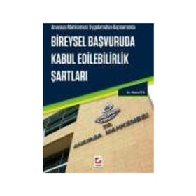 Anayasa Mahkemesi Uygulamaları Kapsamında Bireysel Başvuruda Kabul Edilebilirlik Şartları - Metin Efe