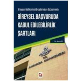 Anayasa Mahkemesi Uygulamaları Kapsamında Bireysel Başvuruda Kabul Edilebilirlik Şartları - Metin Efe