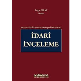 Anayasa Mahkemesine Bireysel Başvuruda İdari İnceleme - Engin Fırat