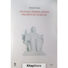 ANAYASA NORMLARININ GEÇERLİLİĞİ SORUNU - KEMAL GÖZLER