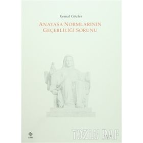ANAYASA NORMLARININ GEÇERLİLİĞİ SORUNU - KEMAL GÖZLER