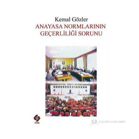 ANAYASA NORMLARININ GEÇERLİLİĞİ SORUNU - KEMAL GÖZLER