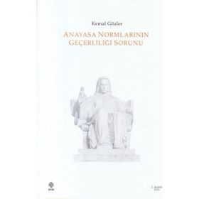 ANAYASA NORMLARININ GEÇERLİLİĞİ SORUNU - KEMAL GÖZLER