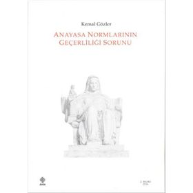 ANAYASA NORMLARININ GEÇERLİLİĞİ SORUNU - KEMAL GÖZLER