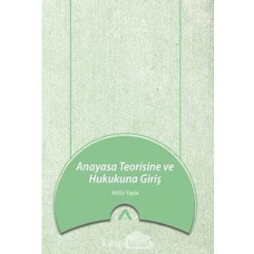 Anayasa Teorisine ve Hukukuna Giriş Atilla Yayla Adres Yayınları