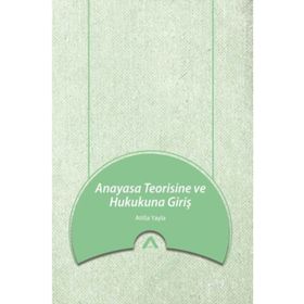 Anayasa Teorisine ve Hukukuna Giriş Atilla Yayla Adres Yayınları